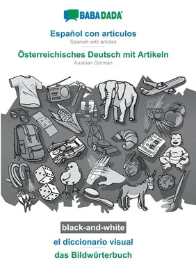 BABADADA BLACKANDWHITE, ESPAOL CON ARTICULOS  STERREICHISCHES DEUTSCH MIT ARTIKELN, EL DICCIONARIO VISUAL  DAS BILDWRTERBUCH